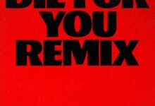 The Weeknd ft. Ariana Grande - Die For You (Remix) Mp3 Download