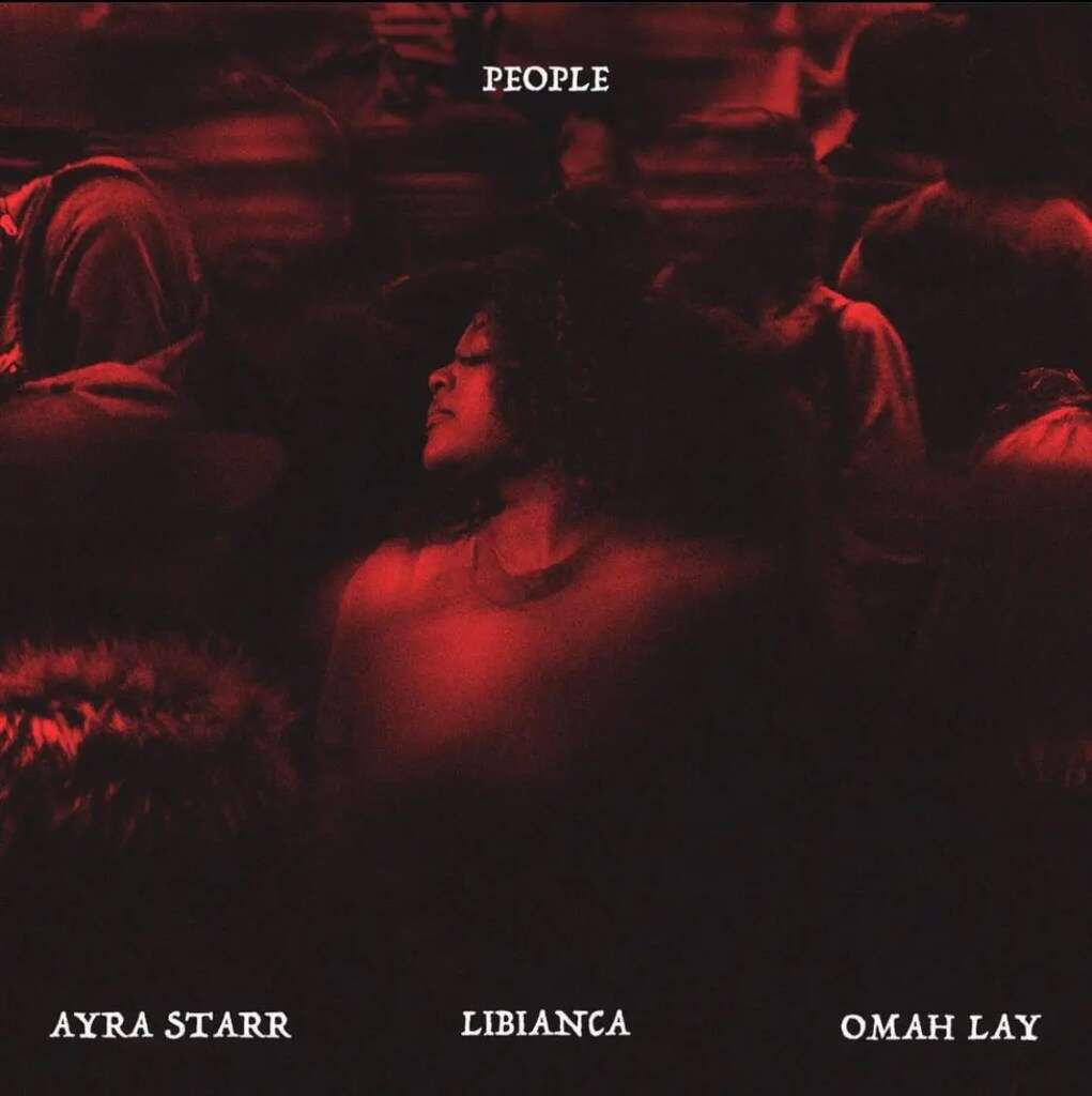 Libianca – People (Remix) ft. Ayra Starr, Omah Lay Mp3 Download
