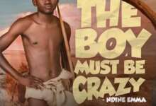 Ndine Emma - The Boy Must Be Crazy Full Ep Download