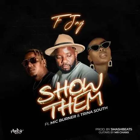 F Jay ft. Mic Burner & Trina South - Show Them Mp3 Download