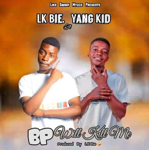 Download LK Bie Ft Yang Kid – BP Will Kill Me Mp3